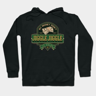 My money don’t jiggle jiggle Hoodie